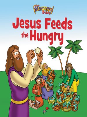 cover image of The Beginner's Bible Jesus Feeds the Hungry